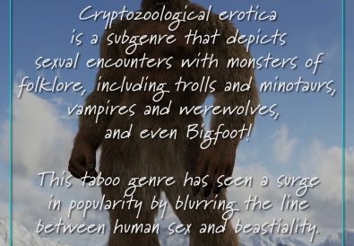 Cryptozoological erotica is a subgenre that depicts sexual encounters with monsters of folklore, including trolls and minotaurs, vampires and werewolves, and even Bigfoot!